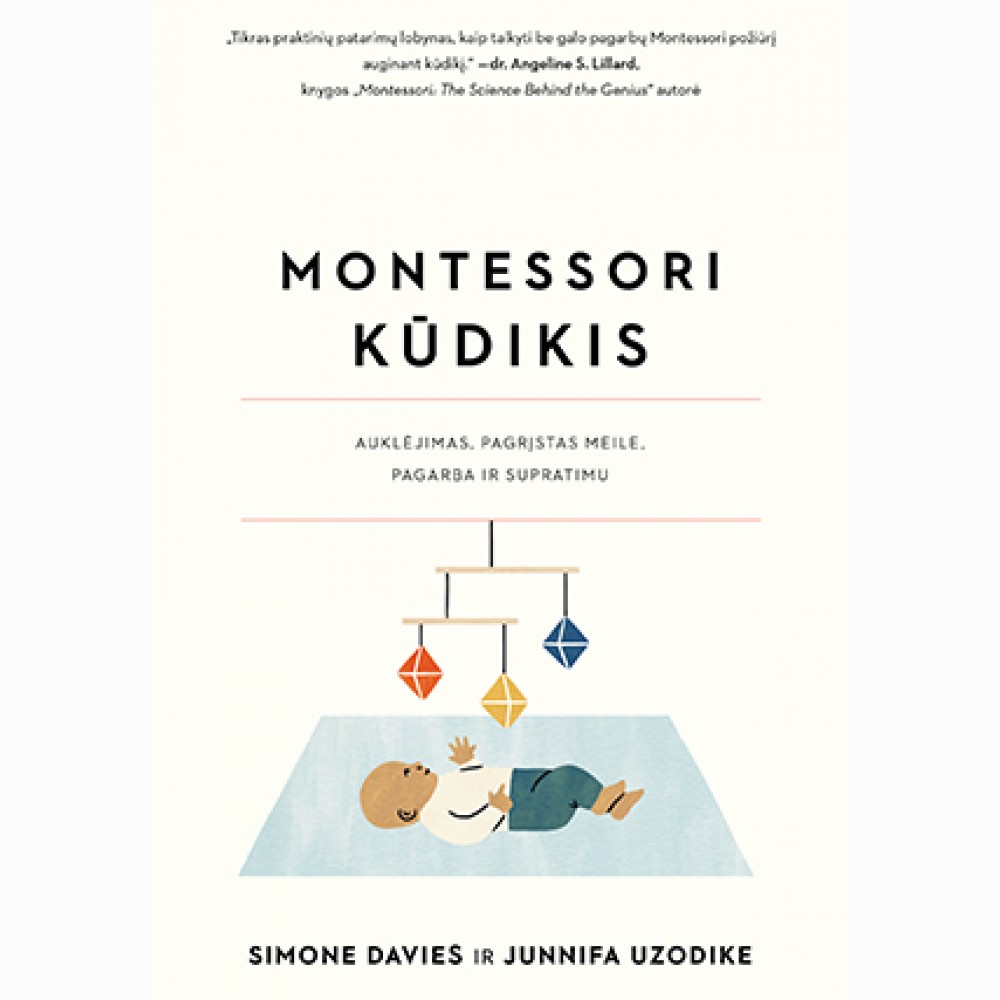 Montessori kūdikis. Auklėjimas, pagrįstas meile, pagarba ir supratimu