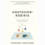 Montessori kūdikis. Auklėjimas, pagrįstas meile, pagarba ir supratimu