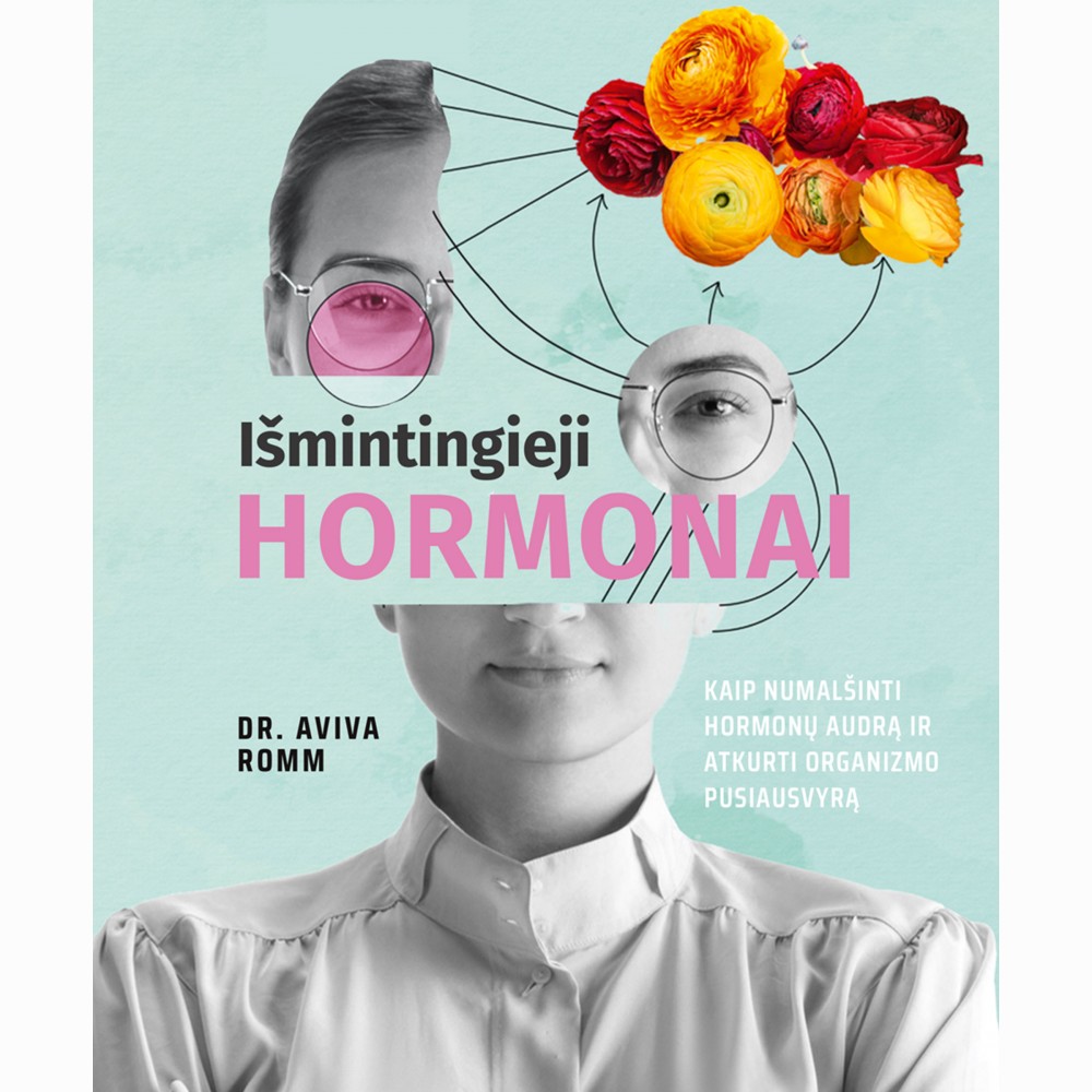 Išmintingieji hormonai. Kaip numalšinti hormonų audrą ir atkurti organizmo pusiausvyrą