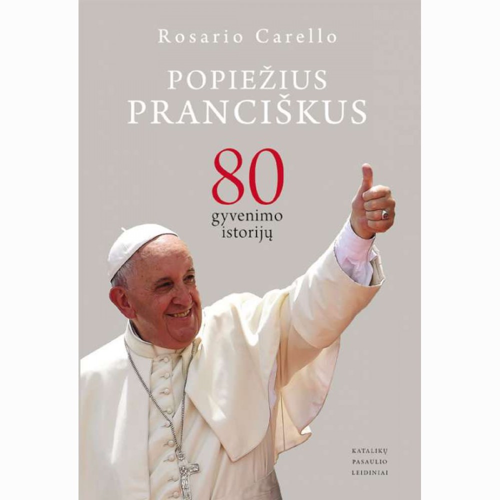 Popiežius Pranciškus 80 gyvenimo istorijų