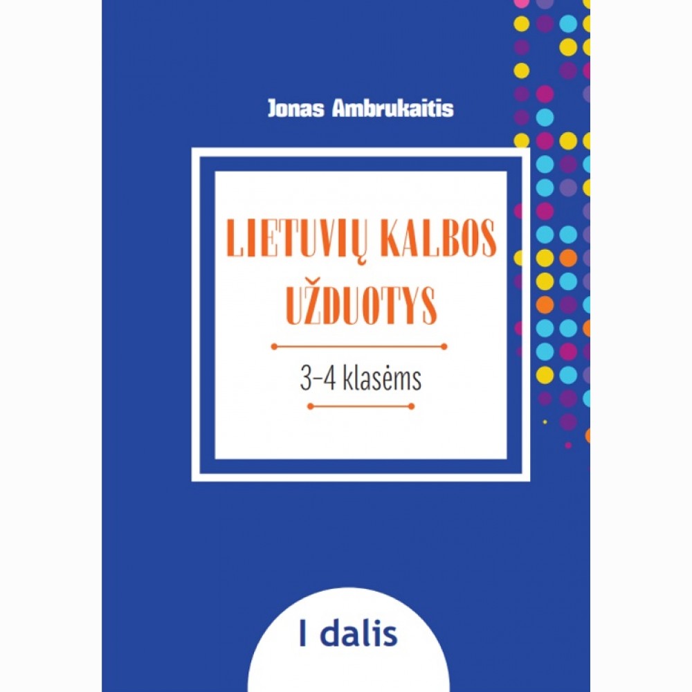 LIETUVIŲ KALBOS UŽDUOTYS. Papildomo kalbinio ugdymo priemonė III–IV klasių mokiniams, I dalis