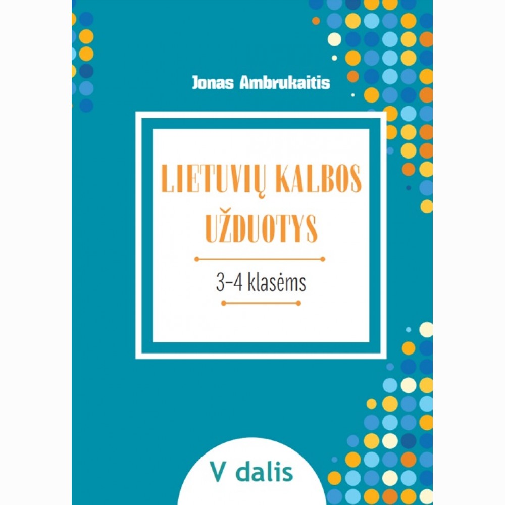 LIETUVIŲ KALBOS UŽDUOTYS. Papildomo kalbinio ugdymo priemonė III–IV klasių mokiniams, V dalis