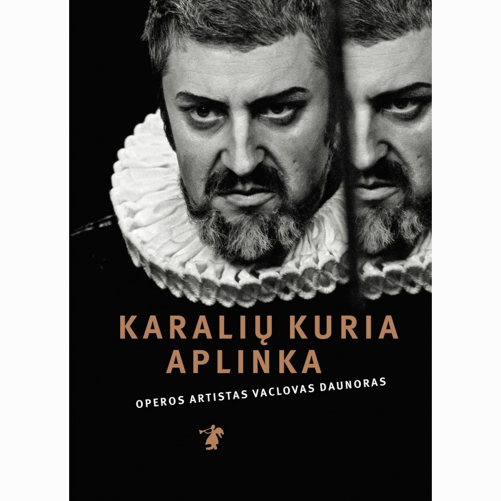 Karalių kuria aplinka. Operos artistas Vaclovas Daunoras