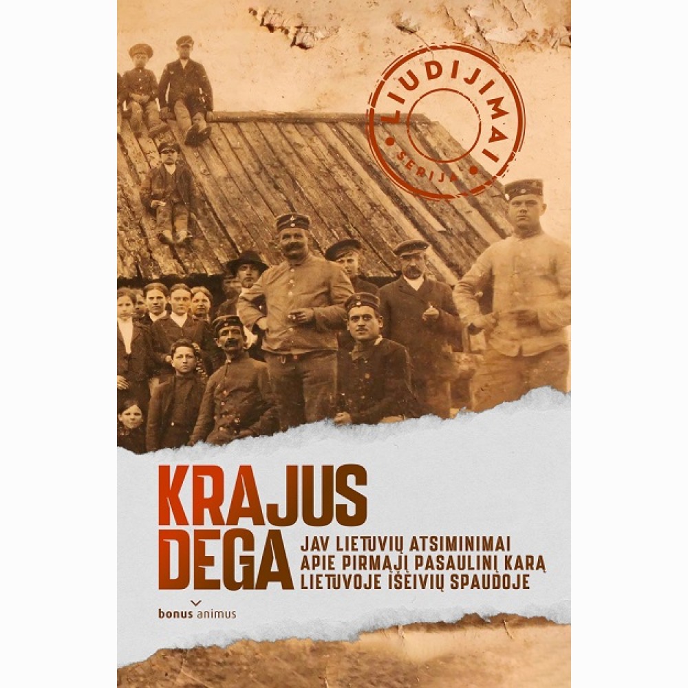 Krajus dega: JAV lietuvių atsiminimai apie Pirmąjį pasaulinį karą Lietuvoje išeivių spaudoje