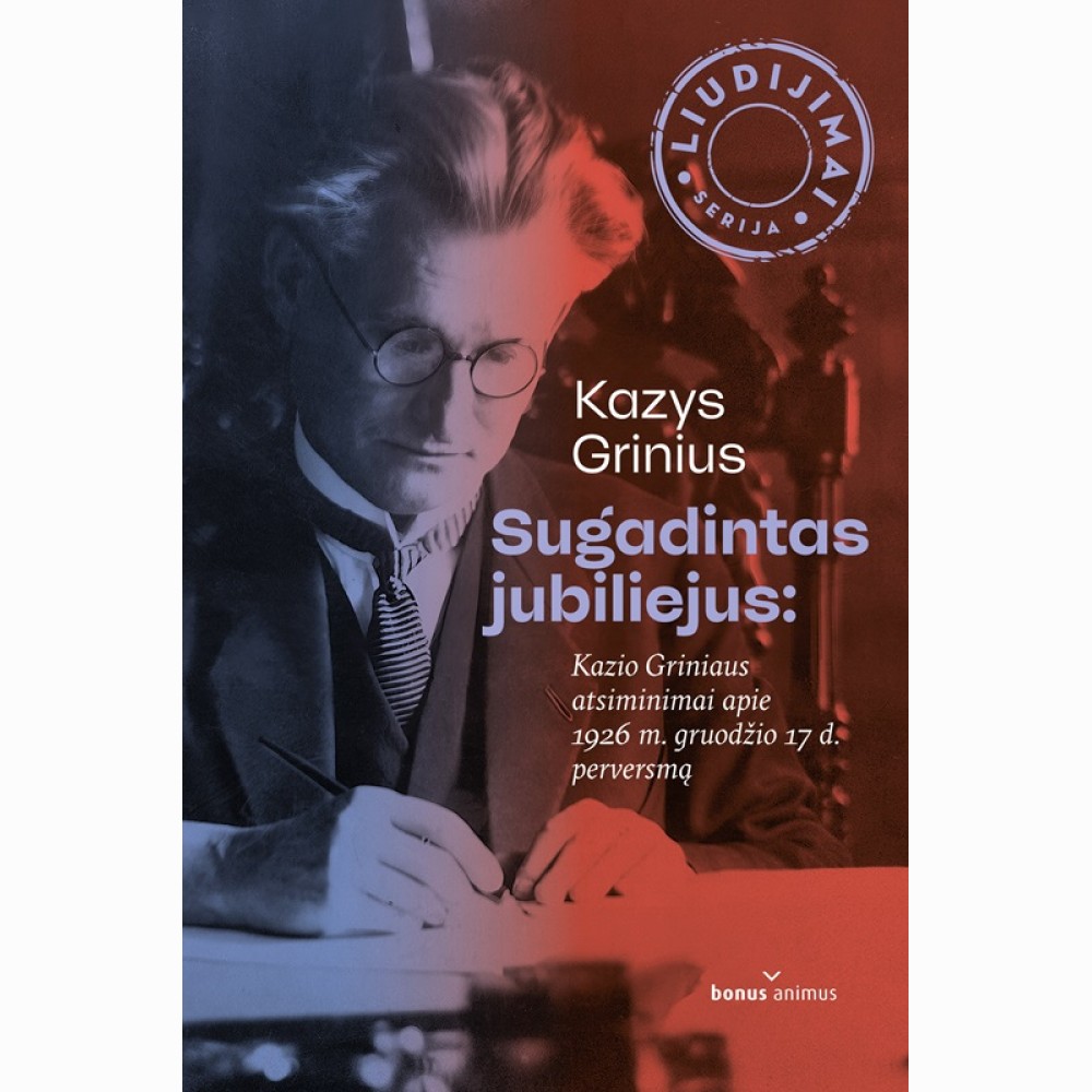 Sugadintas jubiliejus: Kazio Griniaus atsiminimai apie 1926 m. gruodžio 17 d. perversmą