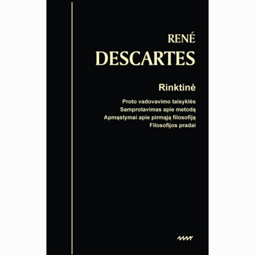 Rinktinė. Proto vadovavimo taisyklės. Samprotavimas apie metodą. Apmąstymai apie pirmąją filosofiją.