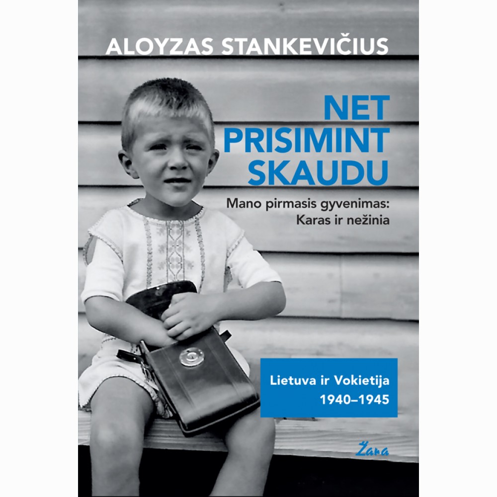 Net prisimint skaudu. Mano pirmasis gyvenimas: karas ir nežinia