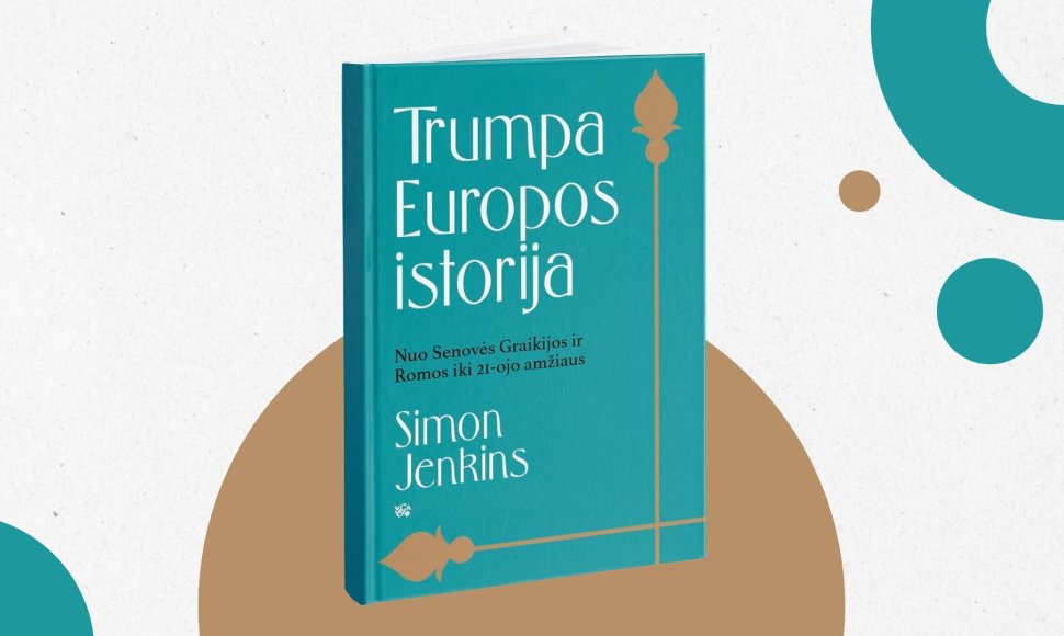 „Trumpa Europos istorija“: kaip Europa tapo tokia, kokioje gyvename šiandien?