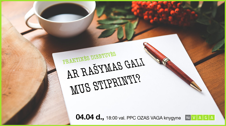 Praktinės dirbtuvės. Ar rašymas gali mus stiprinti?