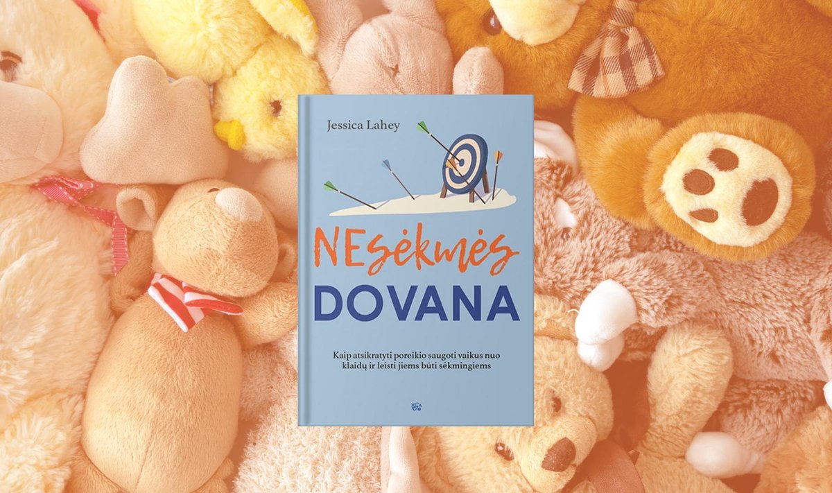 Jessica Lahey „Nesėkmės dovana“: kaip tėvams išmokti paleisti savo vaikus