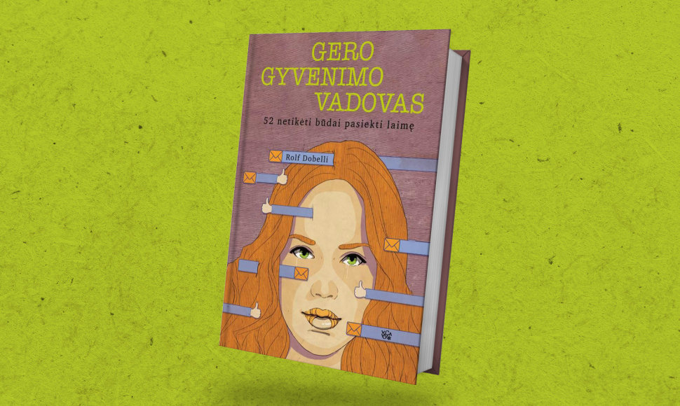 Rolf Dobelli „Gero gyvenimo vadovas“: 52 sumanūs būdai pasiekti laimę 