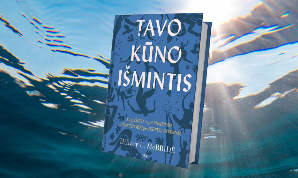 „Tavo kūno išmintis“: kvietimas priimti kūniškumą ir atnaujinti ryšį su savastimi
